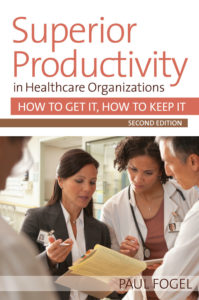 Superior Productivity in Healthcare Organizations Second Edition by Paul Fogel