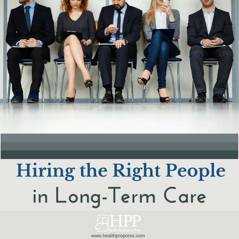 Hiring the Right People in Long-Term Care