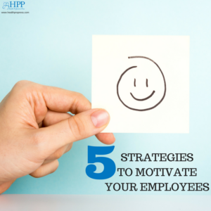 5 Strategies To Motivate Your Employees - The Hpp Resource Centerthe 