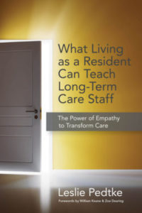 Book cover of What Living as a Resident Can Teach Long-Term Care Staff: The Power of Empathy to Transform Care by Leslie Pedtke
